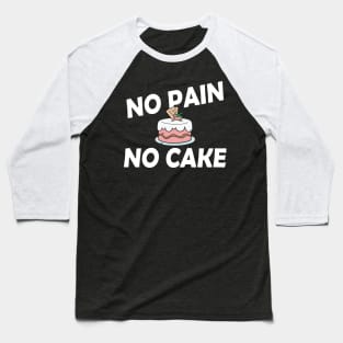 Cake - No pain no cake Baseball T-Shirt